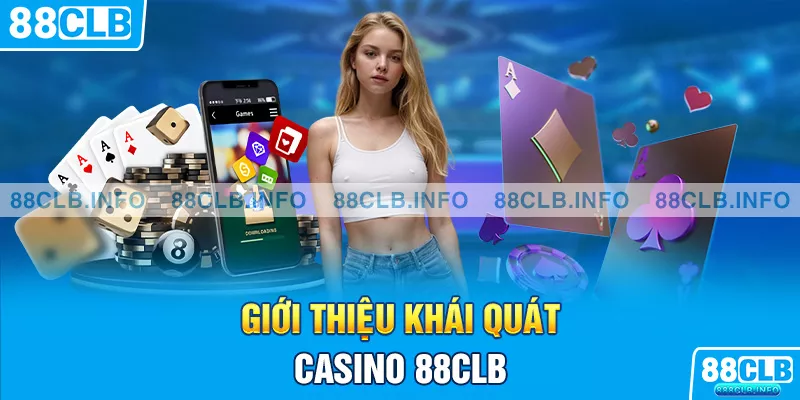 Giới thiệu khái quát casino 88CLB