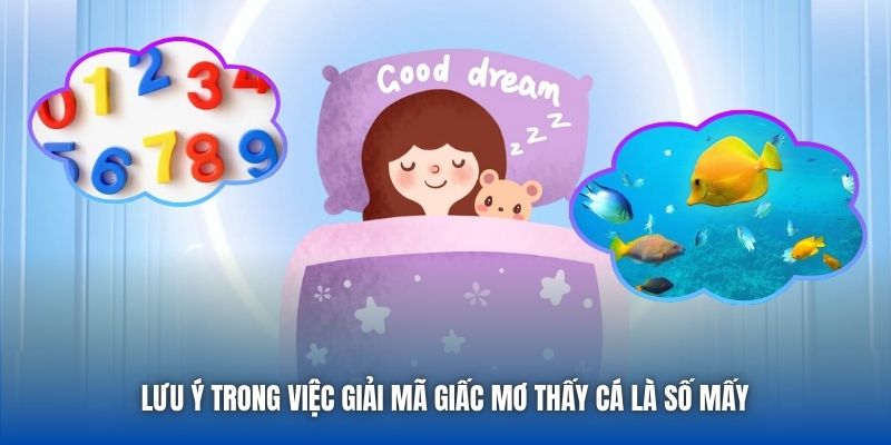 Lưu ý trong việc giải mã giấc mơ thấy cá là số mấy