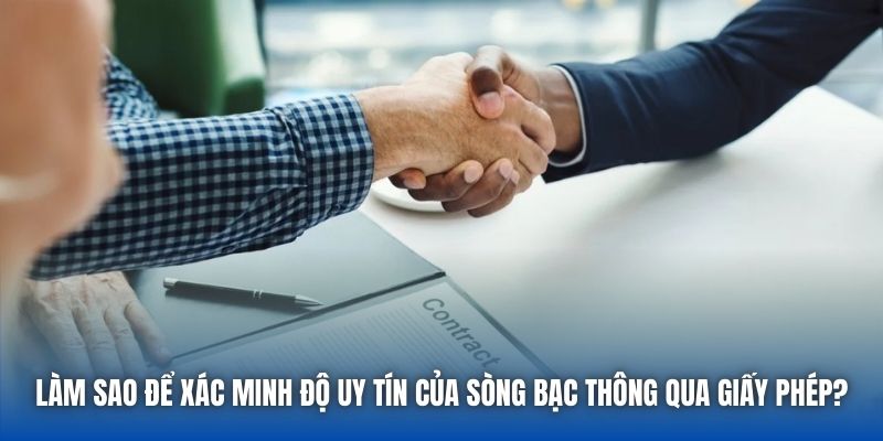 Làm sao để xác minh độ uy tín của sòng bạc thông qua giấy phép?