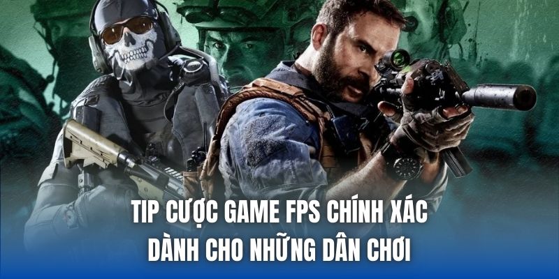 Tip Cược Game FPS Chính Xác Dành Cho Những Dân Chơi