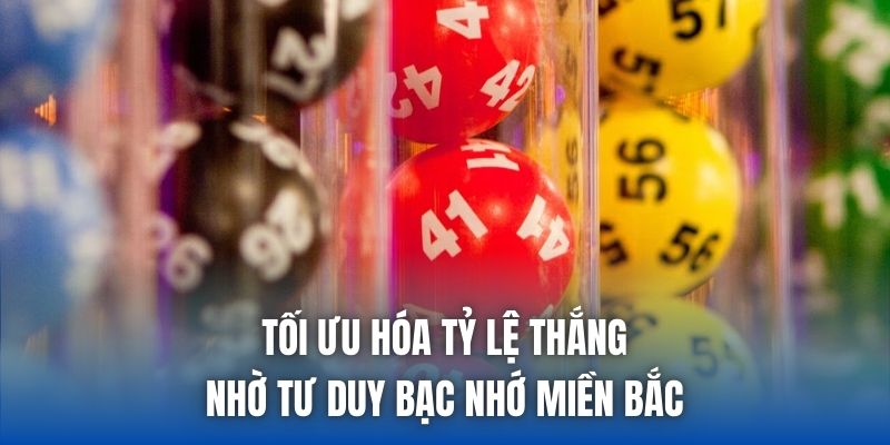 Tối ưu hóa tỷ lệ thắng nhờ tư duy bạc nhớ miền Bắc