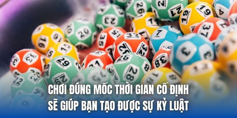 Chơi đúng mốc thời gian cố định sẽ giúp bạn tạo được sự kỷ luật