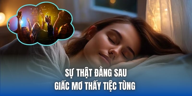Sự thật đằng sau giấc mơ thấy tiệc tùng