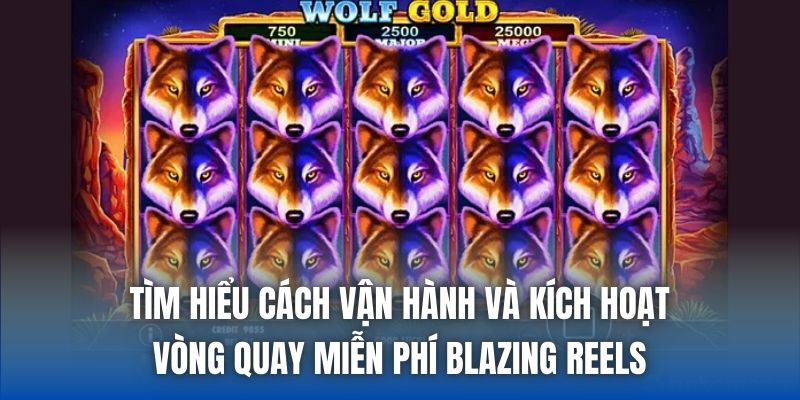 Tìm hiểu cách vận hành và kích hoạt vòng quay miễn phí Blazing Reels
