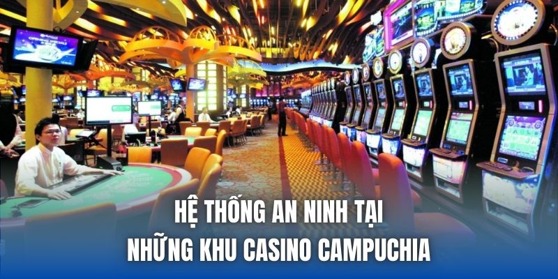 Hệ thống an ninh tại những khu casino Campuchia
