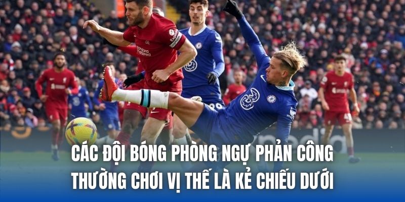 Các đội bóng phòng ngự phản công thường chơi vị thế là kẻ chiếu dưới