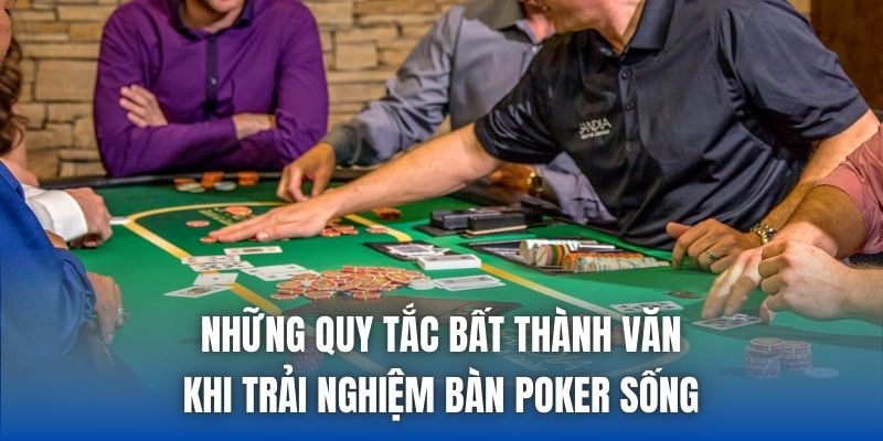 Những quy tắc bất thành văn khi trải nghiệm bàn Poker sống