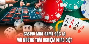 Casino Mini Game Độc Lạ Với Những Trải Nghiệm Khác Biệt