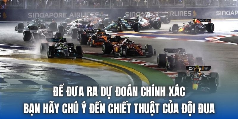 Để đưa ra dự đoán chính xác, bạn hãy chú ý đến chiết thuật của đội đua