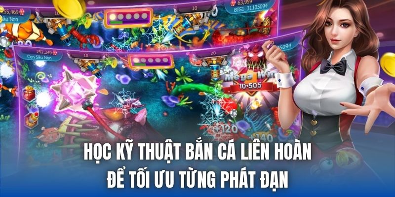 Học Kỹ Thuật Bắn Cá Liên Hoàn Để Tối Ưu Từng Phát Đạn